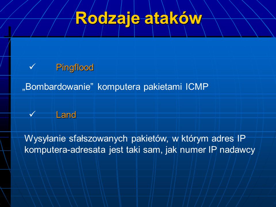 Rodzaje ataków Pingflood „Bombardowanie komputera pakietami ICMP Land