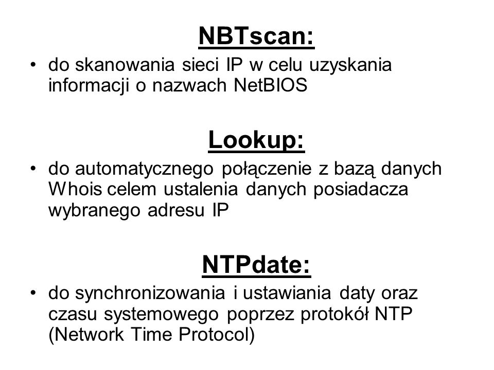 NBTscan: do skanowania sieci IP w celu uzyskania informacji o nazwach NetBIOS. Lookup: