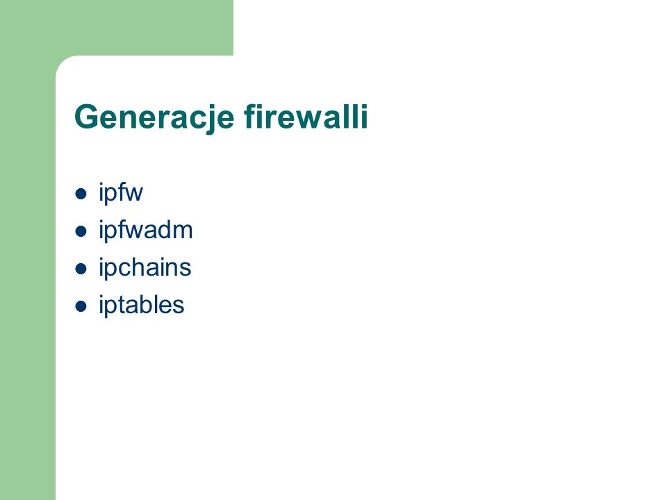 Generacje firewalli ipfw ipfwadm ipchains iptables