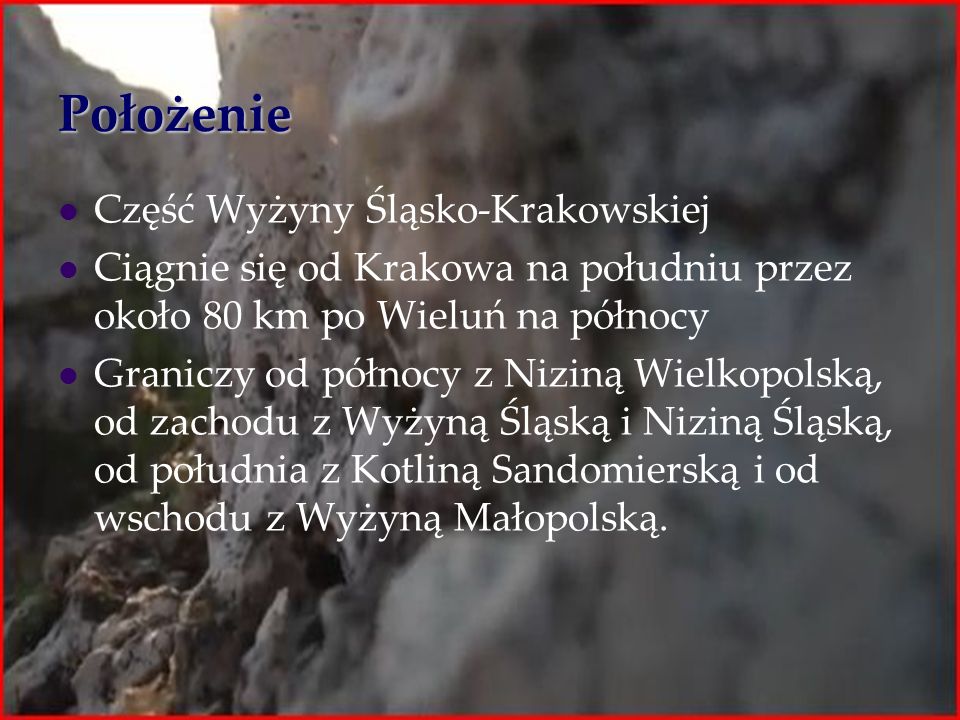 Położenie Część Wyżyny Śląsko-Krakowskiej