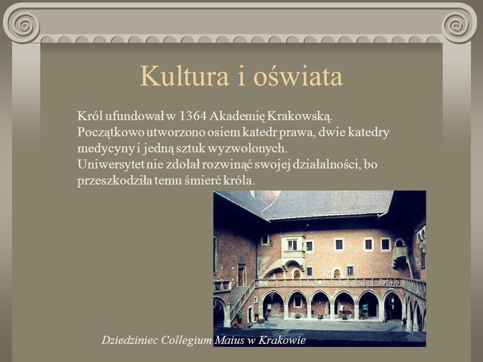 Kultura i oświata Król ufundował w 1364 Akademię Krakowską.
