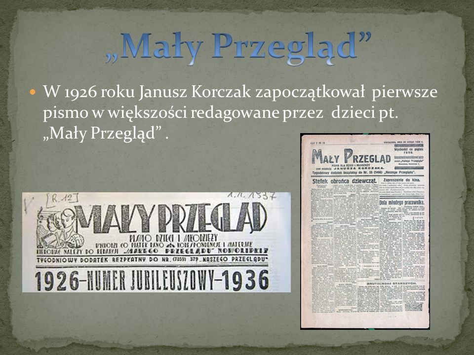 „Mały Przegląd W 1926 roku Janusz Korczak zapoczątkował pierwsze pismo w większości redagowane przez dzieci pt.