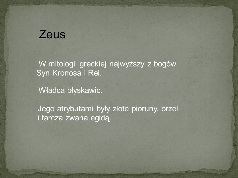 Zeus W mitologii greckiej najwyższy z bogów. Syn Kronosa i Rei.