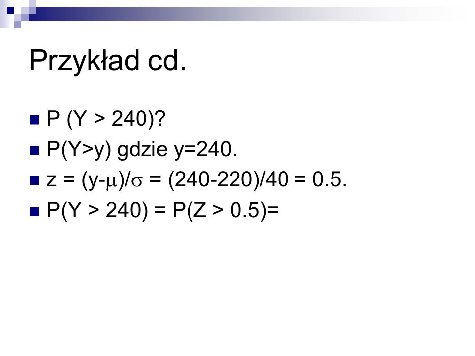 Przykład cd. P (Y > 240) P(Y>y) gdzie y=240.