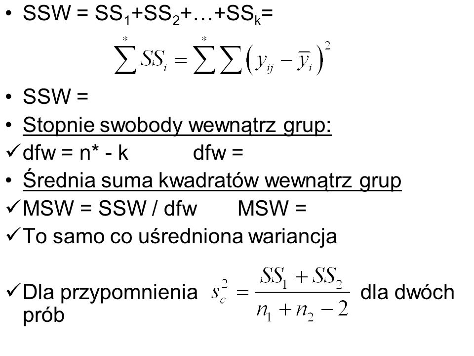 SSW = SS1+SS2+…+SSk= SSW = Stopnie swobody wewnątrz grup: dfw = n* - k dfw = Średnia suma kwadratów wewnątrz grup.