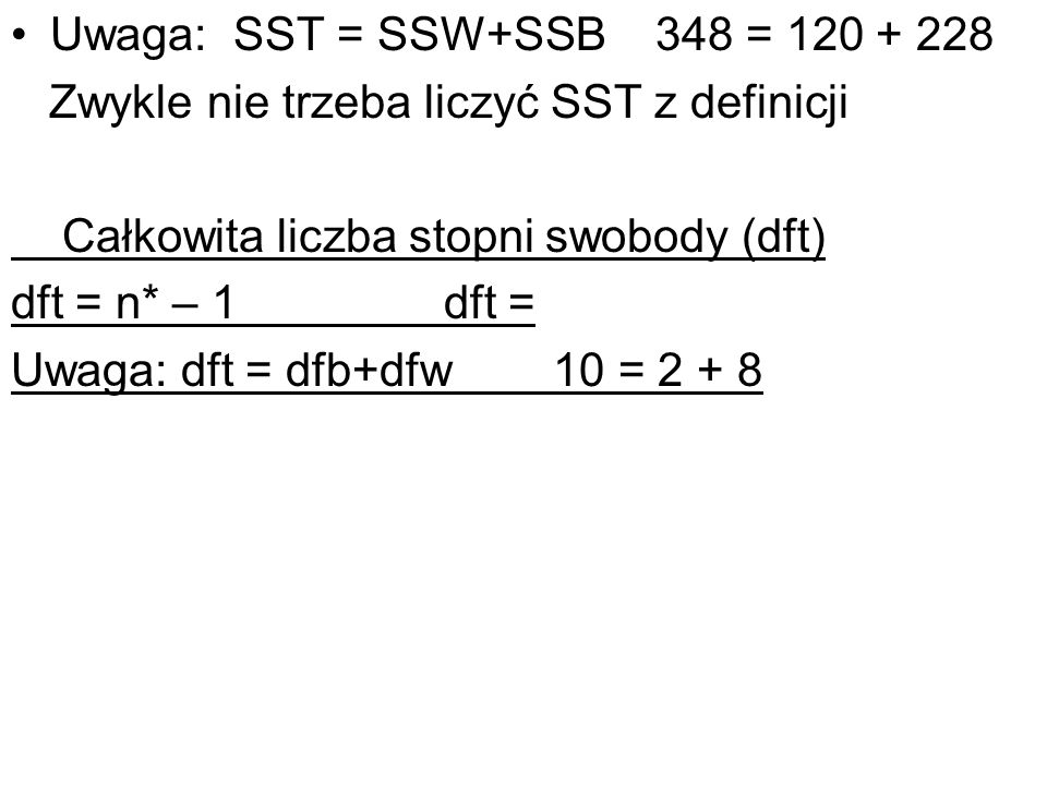 Uwaga: SST = SSW+SSB 348 = Zwykle nie trzeba liczyć SST z definicji. Całkowita liczba stopni swobody (dft)
