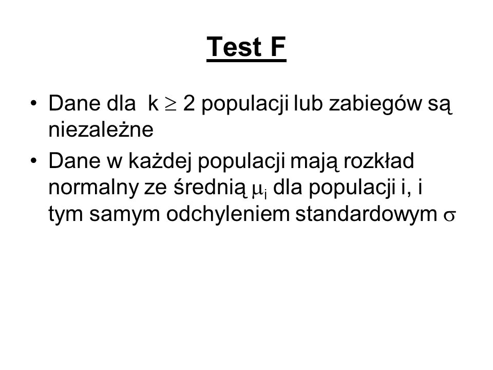 Test F Dane dla k  2 populacji lub zabiegów są niezależne
