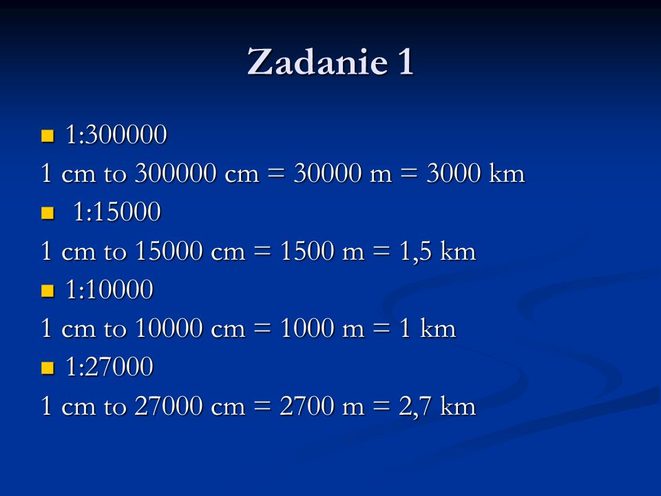 Zadanie 1 1: cm to cm = m = 3000 km 1:15000