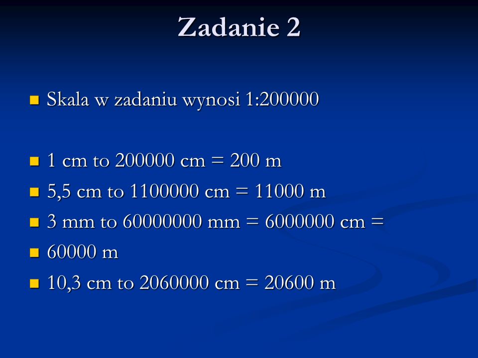 Zadanie 2 Skala w zadaniu wynosi 1: cm to cm = 200 m