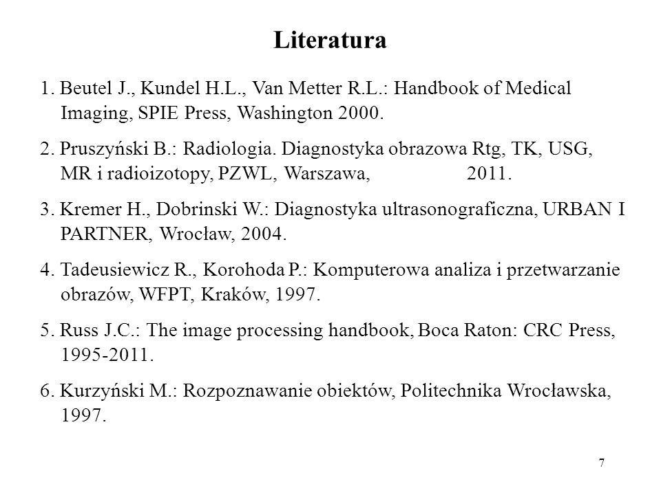 Literatura 1. Beutel J., Kundel H.L., Van Metter R.L.: Handbook of Medical Imaging, SPIE Press, Washington