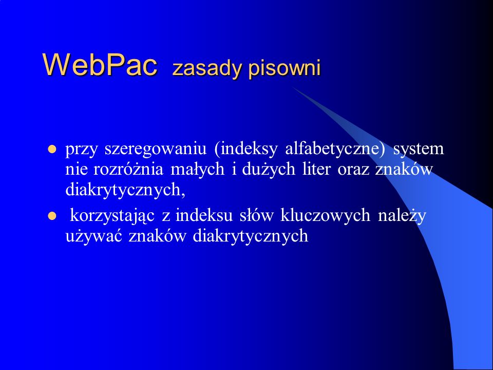 WebPac zasady pisowni przy szeregowaniu (indeksy alfabetyczne) system nie rozróżnia małych i dużych liter oraz znaków diakrytycznych,