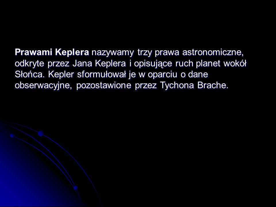Prawami Keplera nazywamy trzy prawa astronomiczne, odkryte przez Jana Keplera i opisujące ruch planet wokół Słońca.