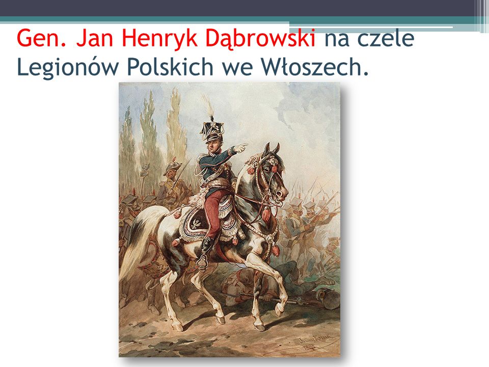 Gen. Jan Henryk Dąbrowski na czele Legionów Polskich we Włoszech.