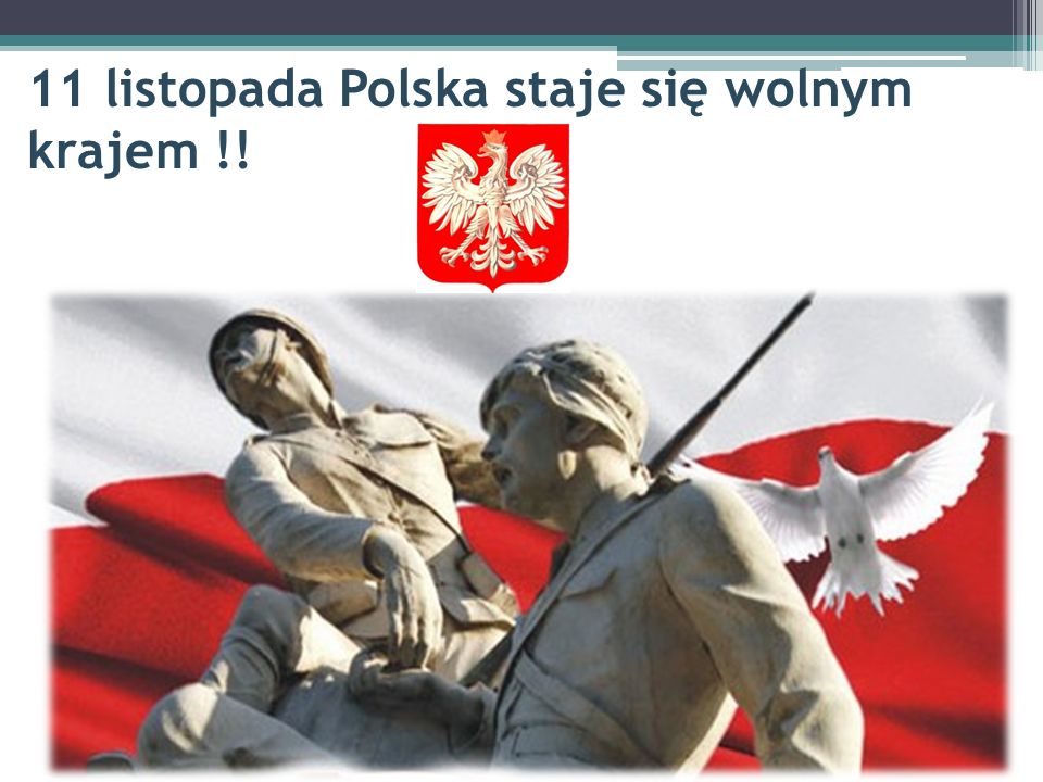 11 listopada Polska staje się wolnym krajem !!