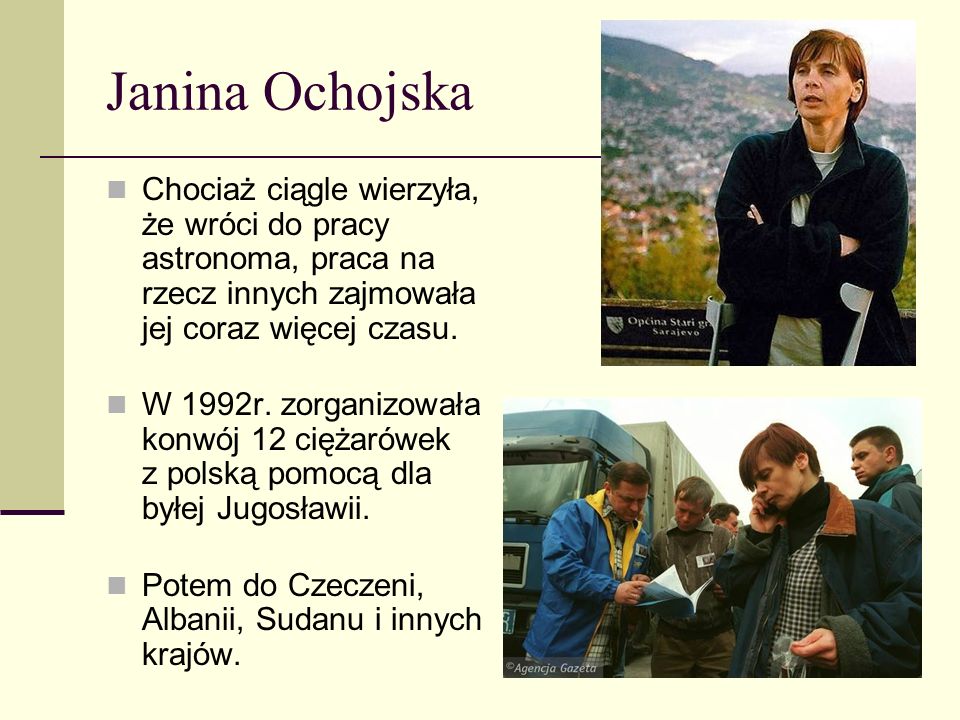 Janina Ochojska Chociaż ciągle wierzyła, że wróci do pracy astronoma, praca na rzecz innych zajmowała jej coraz więcej czasu.