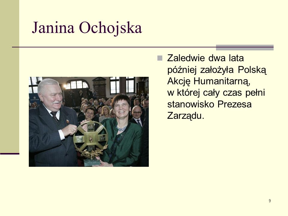 Janina Ochojska Zaledwie dwa lata później założyła Polską Akcję Humanitarną, w której cały czas pełni stanowisko Prezesa Zarządu.