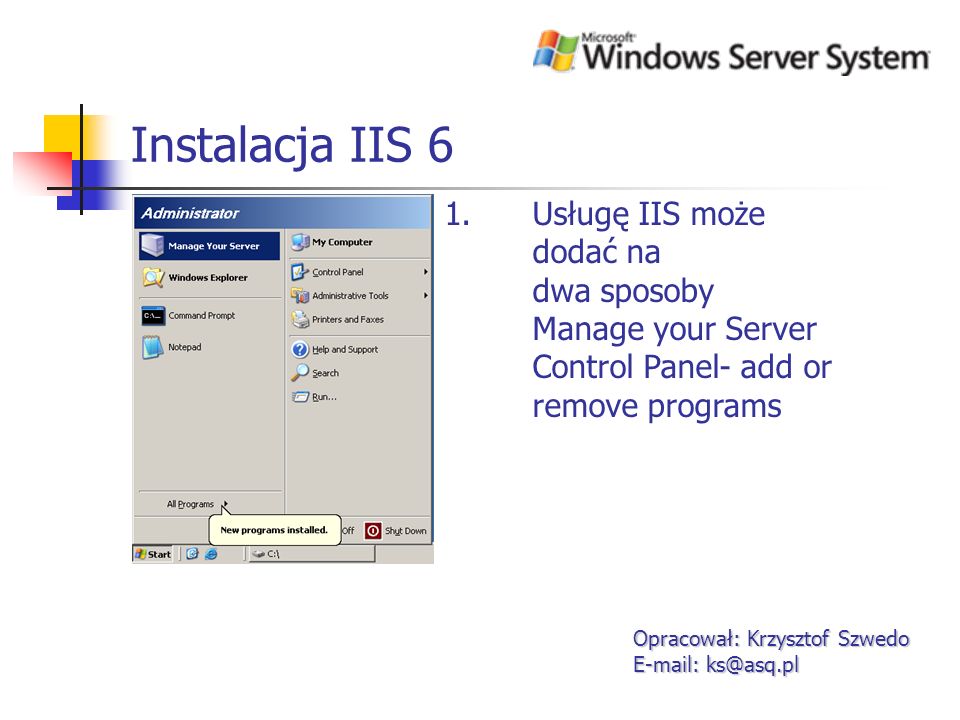 Instalacja IIS 6 Usługę IIS może dodać na dwa sposoby Manage your Server Control Panel- add or remove programs.