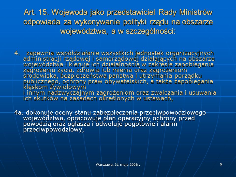 Art. 15. Wojewoda jako przedstawiciel Rady Ministrów odpowiada za wykonywanie polityki rządu na obszarze województwa, a w szczególności: