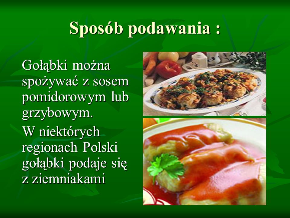 Sposób podawania : Gołąbki można spożywać z sosem pomidorowym lub grzybowym.