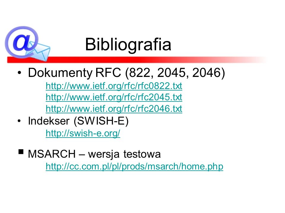 Bibliografia Dokumenty RFC (822, 2045, 2046) Indekser (SWISH-E)