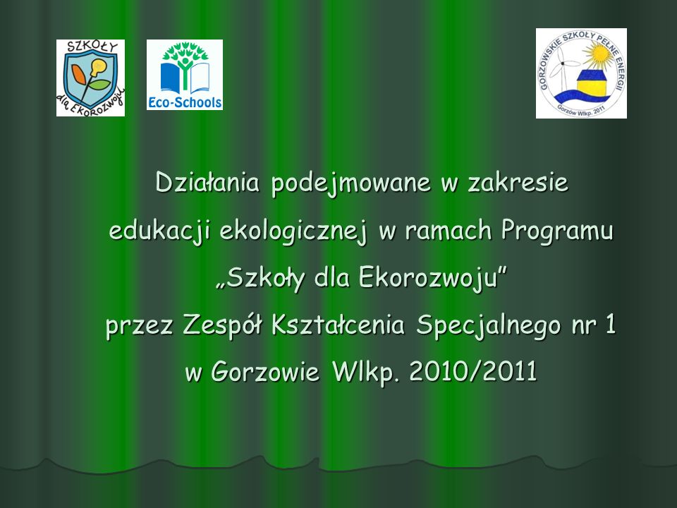 Działania podejmowane w zakresie edukacji ekologicznej w ramach Programu „Szkoły dla Ekorozwoju przez Zespół Kształcenia Specjalnego nr 1 w Gorzowie Wlkp.
