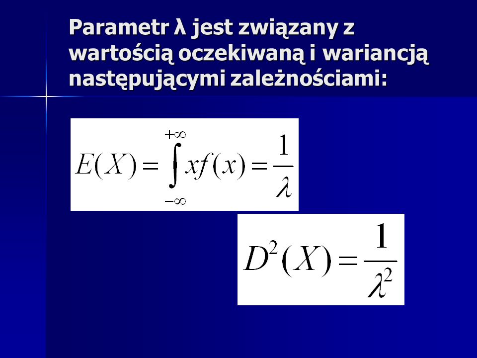 Parametr λ jest związany z wartością oczekiwaną i wariancją następującymi zależnościami: