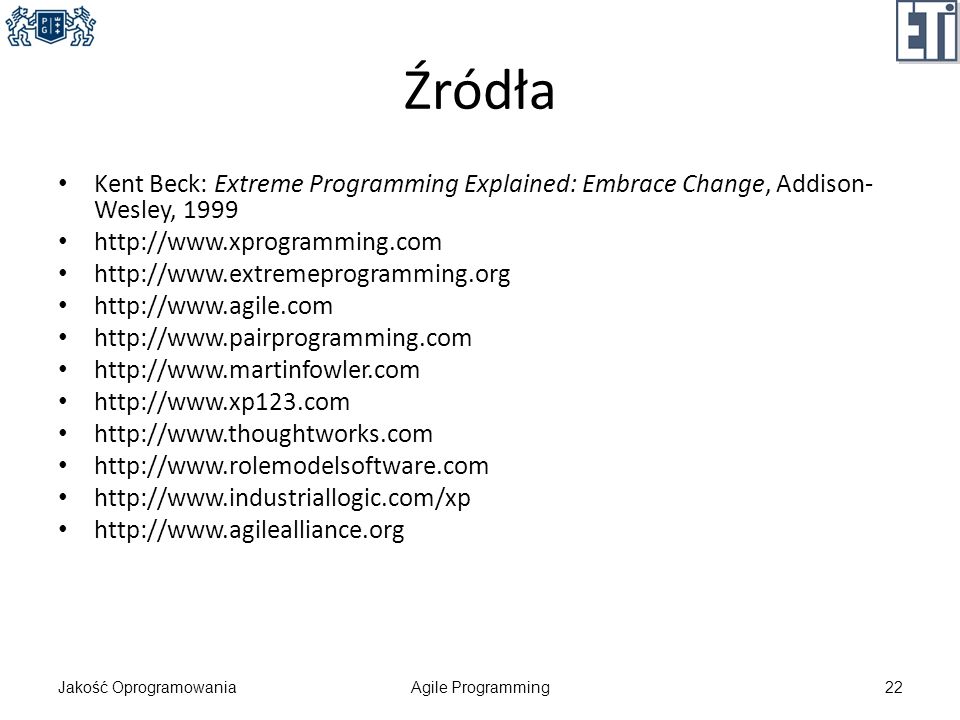 Źródła Kent Beck: Extreme Programming Explained: Embrace Change, Addison-Wesley,