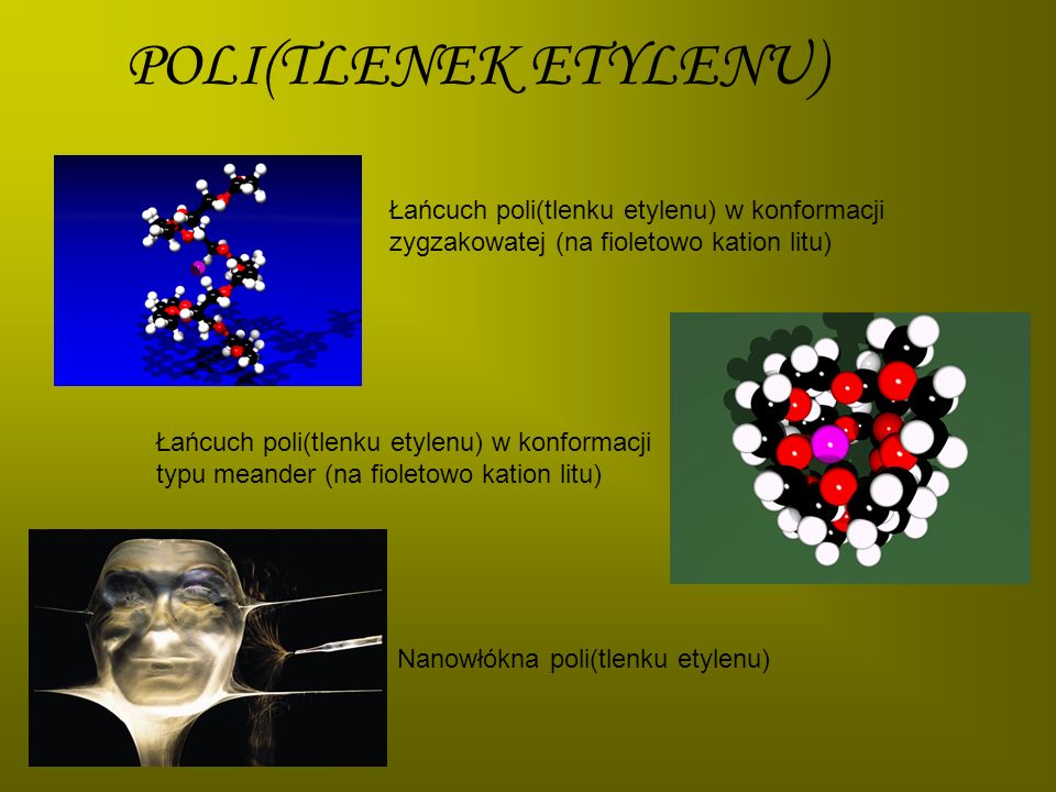 POLI(TLENEK ETYLENU) Łańcuch poli(tlenku etylenu) w konformacji zygzakowatej (na fioletowo kation litu)