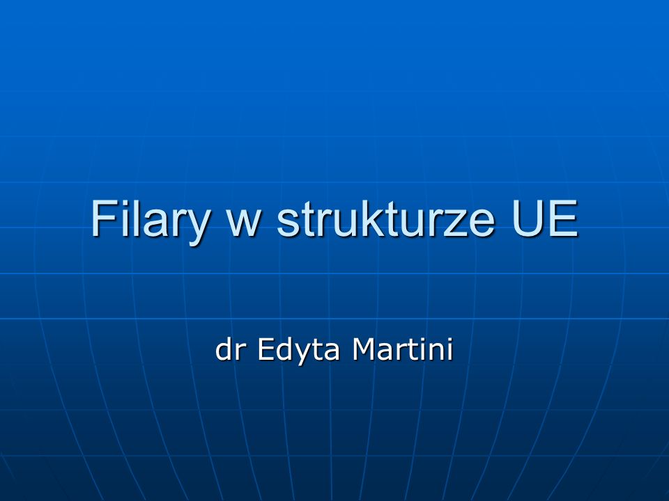 Filary w strukturze UE dr Edyta Martini