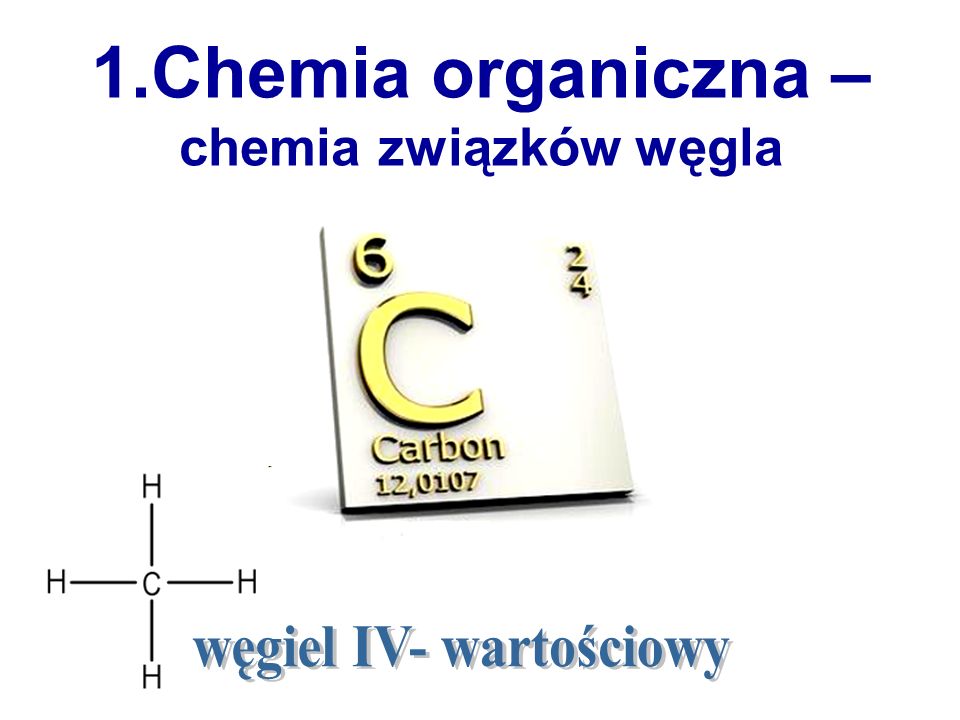 1.Chemia organiczna – chemia związków węgla