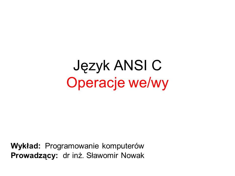 Język ANSI C Operacje we/wy