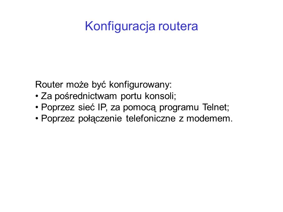 Konfiguracja routera Router może być konfigurowany: