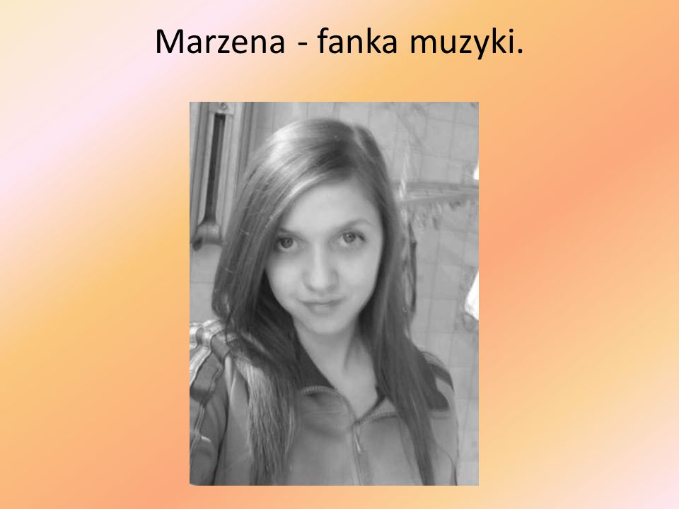 Marzena - fanka muzyki.