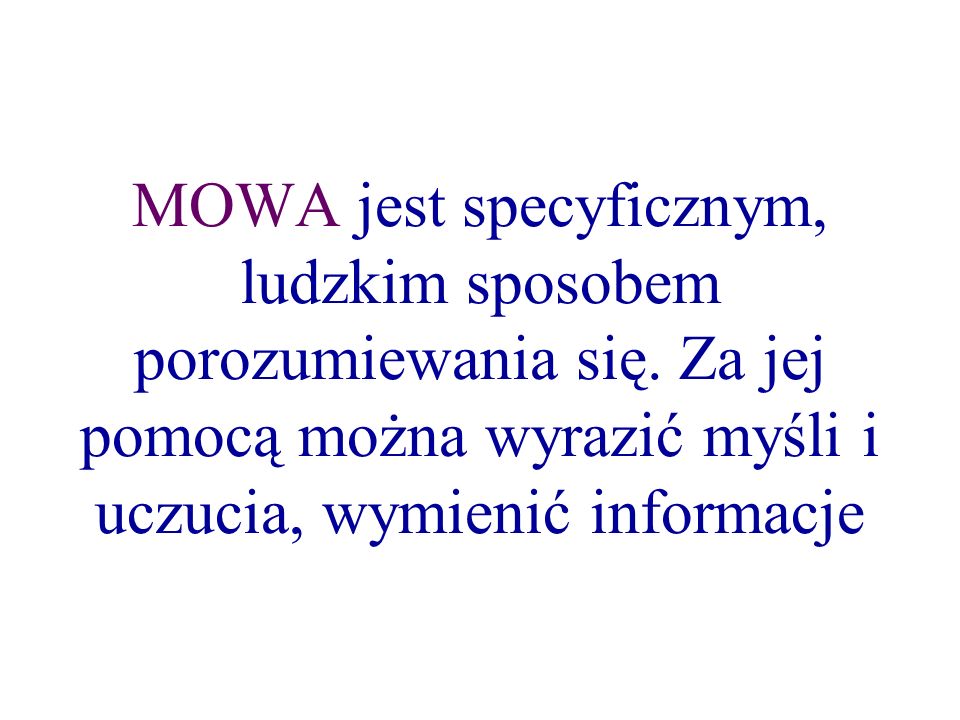MOWA jest specyficznym, ludzkim sposobem porozumiewania się