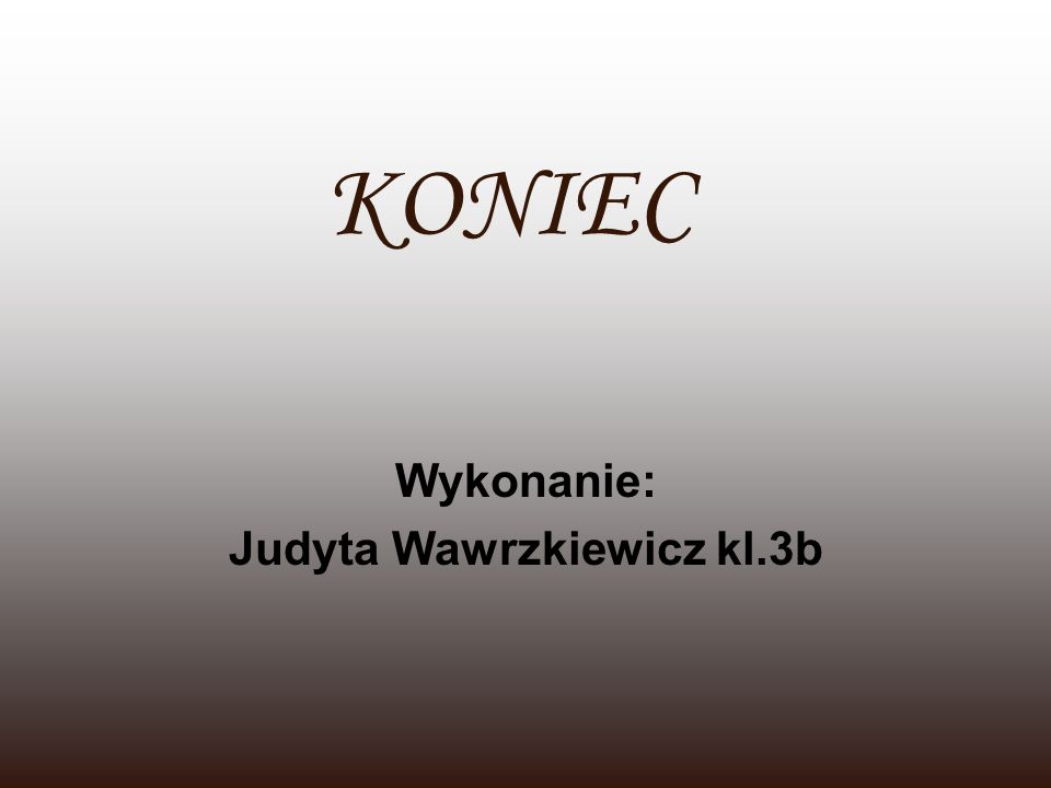 Wykonanie: Judyta Wawrzkiewicz kl.3b