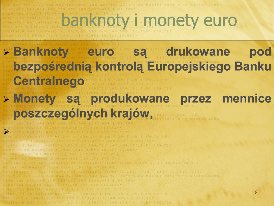 banknoty i monety euro Banknoty euro są drukowane pod bezpośrednią kontrolą Europejskiego Banku Centralnego.