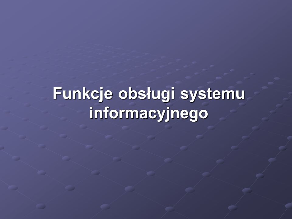 Funkcje obsługi systemu informacyjnego