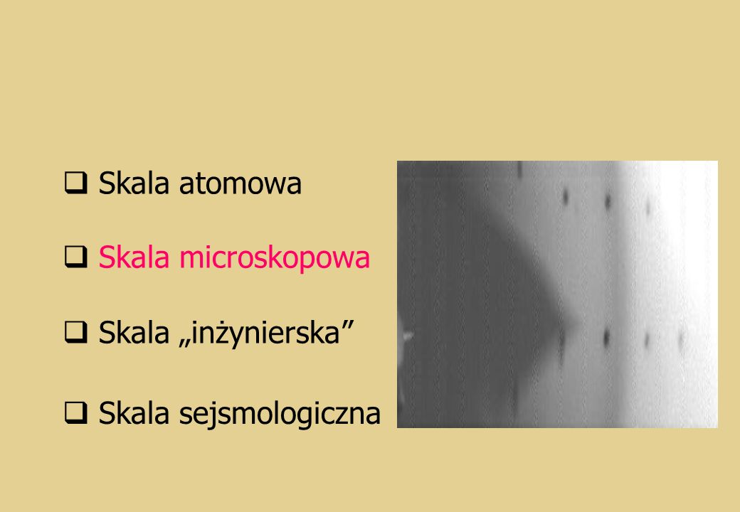 Skala atomowa Skala microskopowa Skala „inżynierska Skala sejsmologiczna