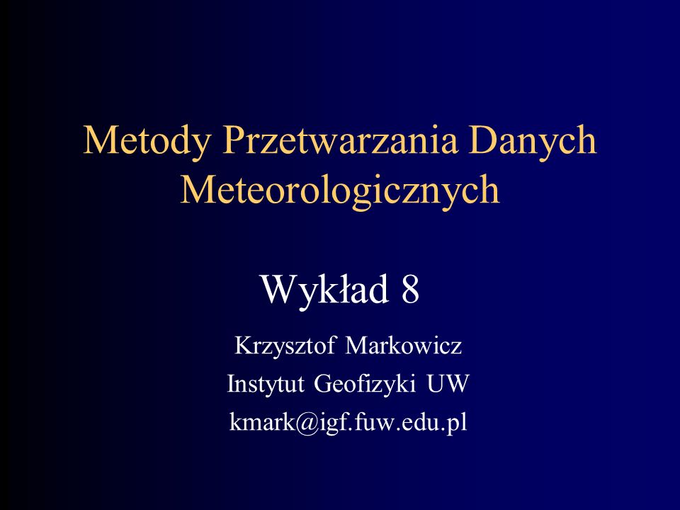 Metody Przetwarzania Danych Meteorologicznych Wykład 8
