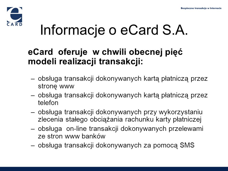 Informacje o eCard S.A. eCard oferuje w chwili obecnej pięć modeli realizacji transakcji: