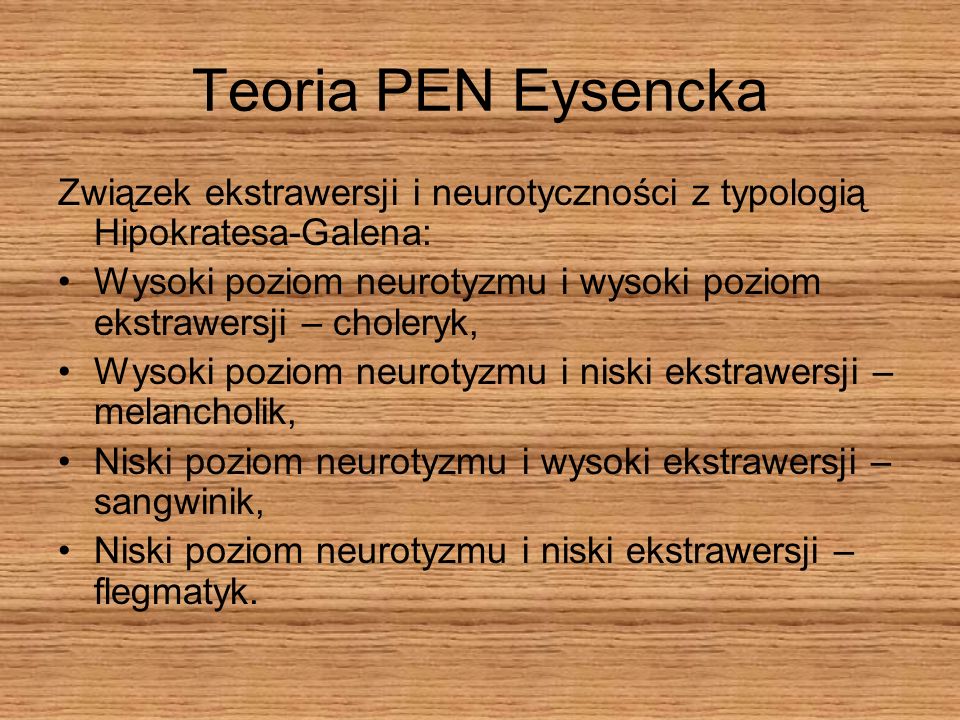Teoria PEN Eysencka Związek ekstrawersji i neurotyczności z typologią Hipokratesa-Galena: