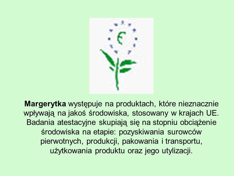 Margerytka występuje na produktach, które nieznacznie wpływają na jakoś środowiska, stosowany w krajach UE.