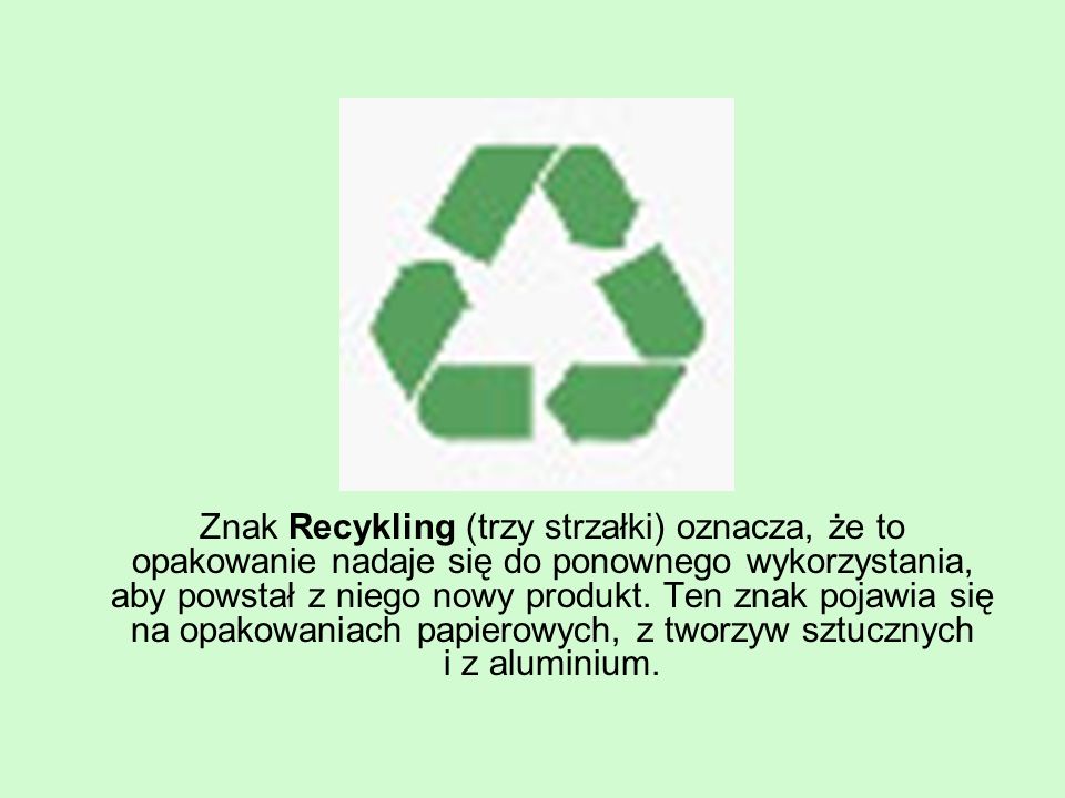 Znak Recykling (trzy strzałki) oznacza, że to opakowanie nadaje się do ponownego wykorzystania, aby powstał z niego nowy produkt.