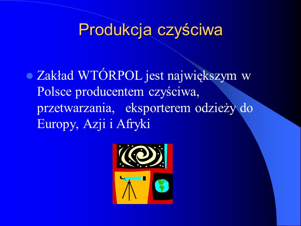 Produkcja czyściwa Zakład WTÓRPOL jest największym w Polsce producentem czyściwa, przetwarzania, eksporterem odzieży do Europy, Azji i Afryki.