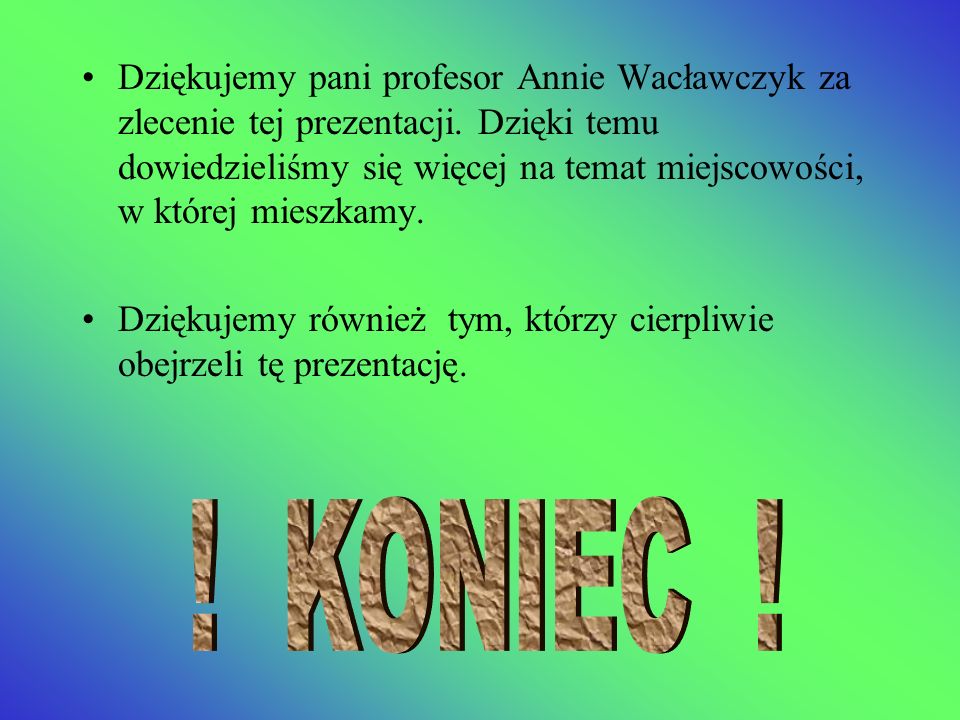 Dziękujemy pani profesor Annie Wacławczyk za zlecenie tej prezentacji