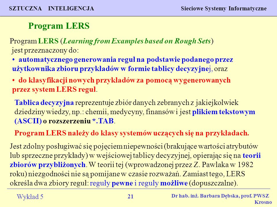 Program LERS Program LERS (Learning from Examples based on Rough Sets) jest przeznaczony do: