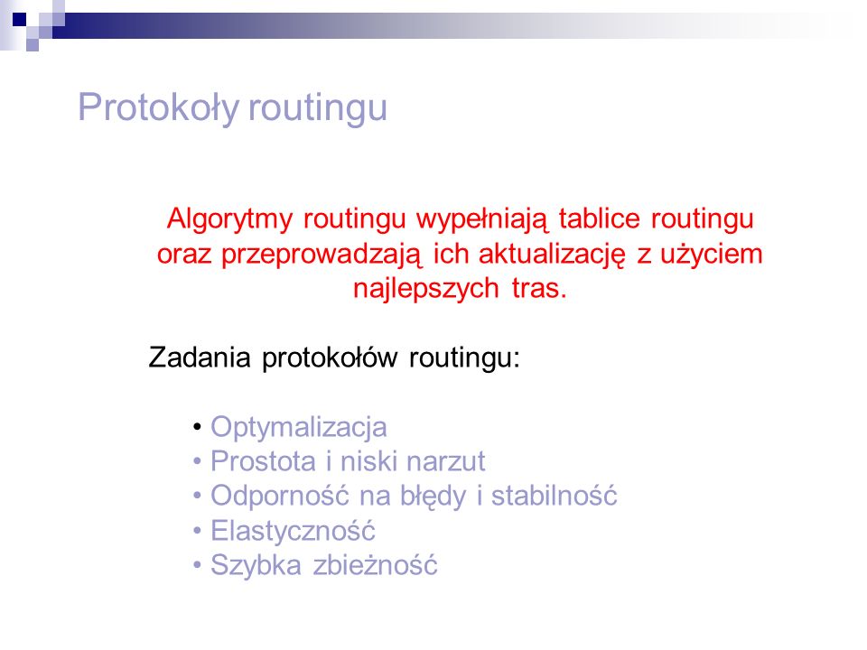 Protokoły routingu Algorytmy routingu wypełniają tablice routingu oraz przeprowadzają ich aktualizację z użyciem najlepszych tras.