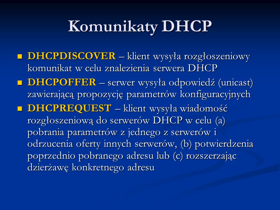 Komunikaty DHCP DHCPDISCOVER – klient wysyła rozgłoszeniowy komunikat w celu znalezienia serwera DHCP.