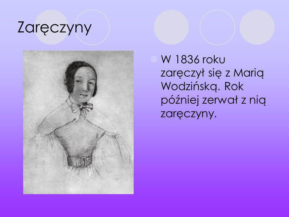 Zaręczyny W 1836 roku zaręczył się z Marią Wodzińską. Rok później zerwał z nią zaręczyny.