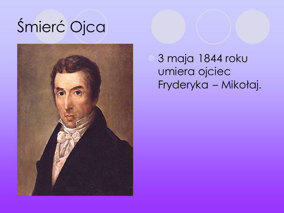 Śmierć Ojca 3 maja 1844 roku umiera ojciec Fryderyka – Mikołaj.